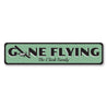 Gone Flying Sign Aluminum Sign