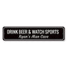 Drink Beer & Watch Sports Sign Aluminum Sign
