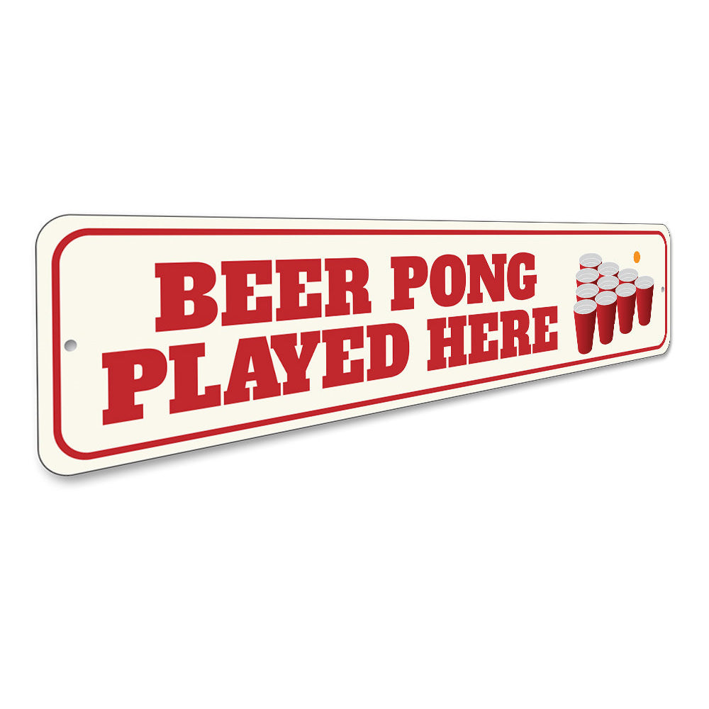 Beer Pong Played Here Sign Aluminum Sign