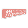 Part-time Mermaid - Beach House Decor, Beach Lover Aluminum Sign