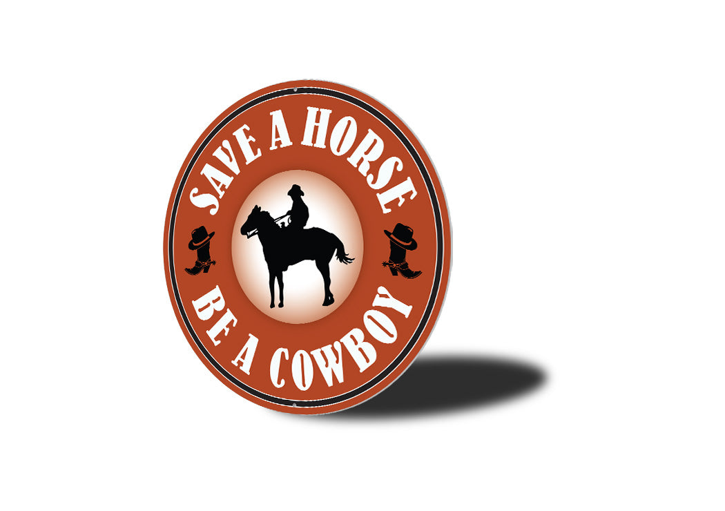 Save A Horse Be A Cowboy Sign
