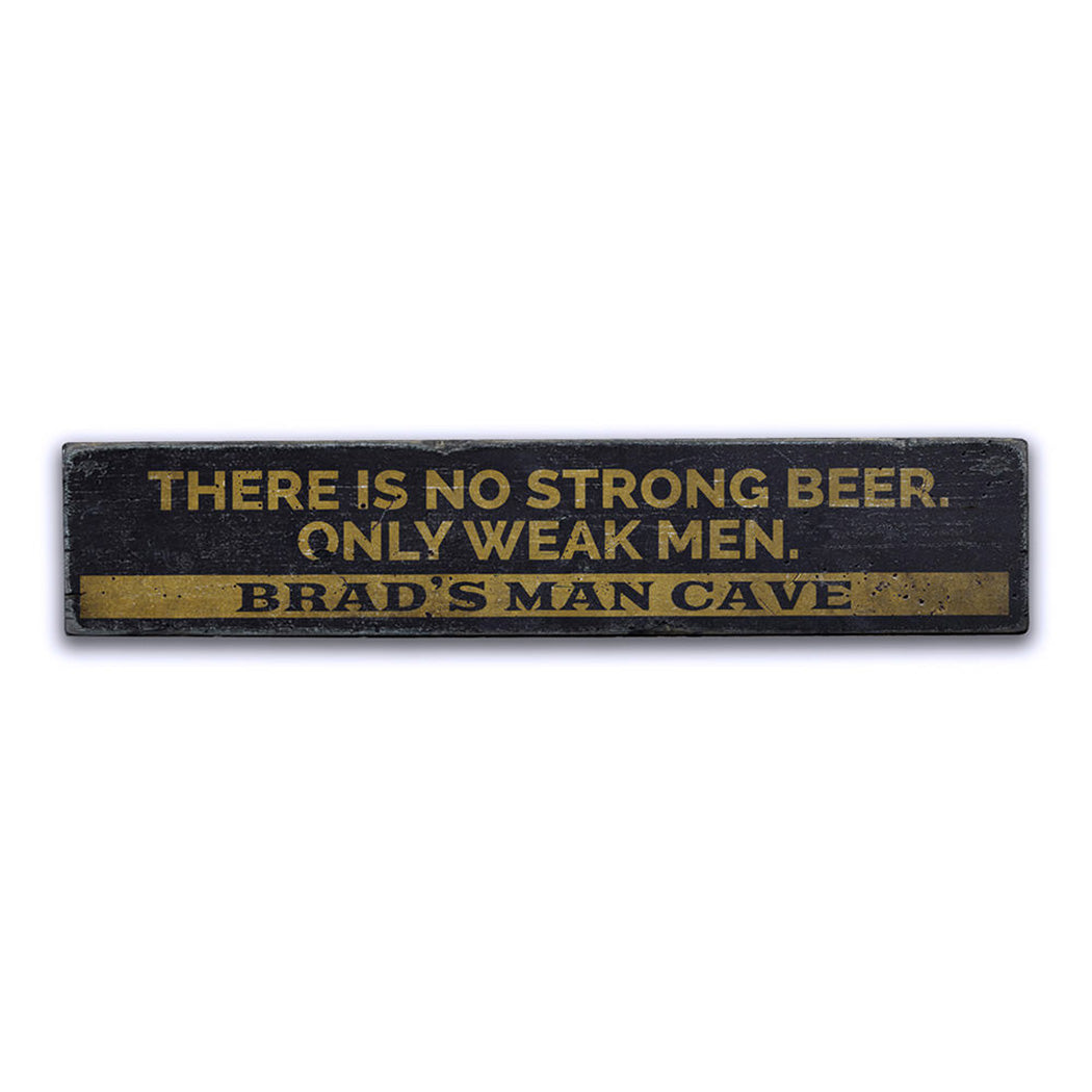 No Strong Beer Only Weak Men Rustic Wood Sign