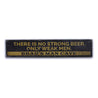 No Strong Beer Only Weak Men Rustic Wood Sign