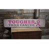 Tougher Than Cancer Rustic Wood Sign