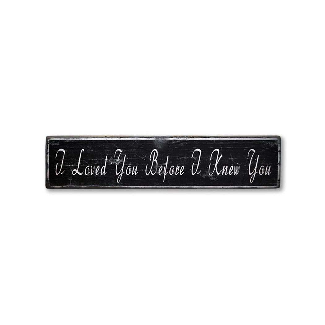 I Loved You Before I Knew You Rustic Wood Sign