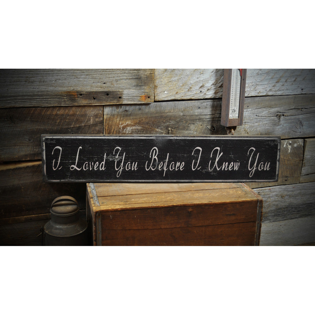 I Loved You Before I Knew You Rustic Wood Sign