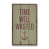 Time Well Wasted Rustic Wood Sign