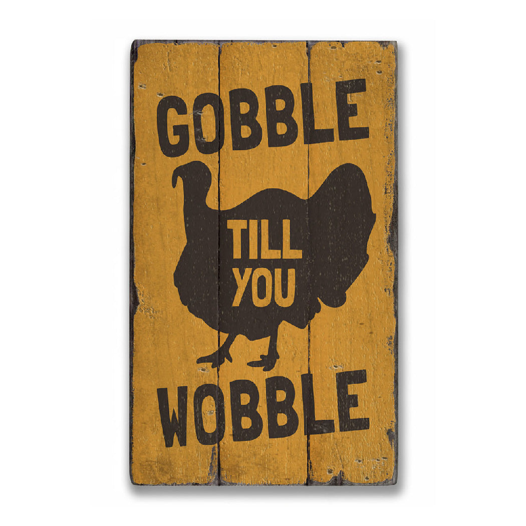 Gobble Till You Wobble Rustic Wood Sign