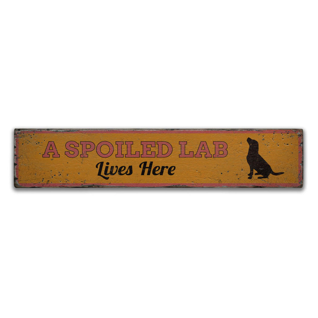 Spoiled Lab Lives Here Rustic Wood Sign