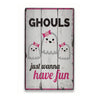 Ghouls Just Wanna Have Fun Rustic Wood Sign