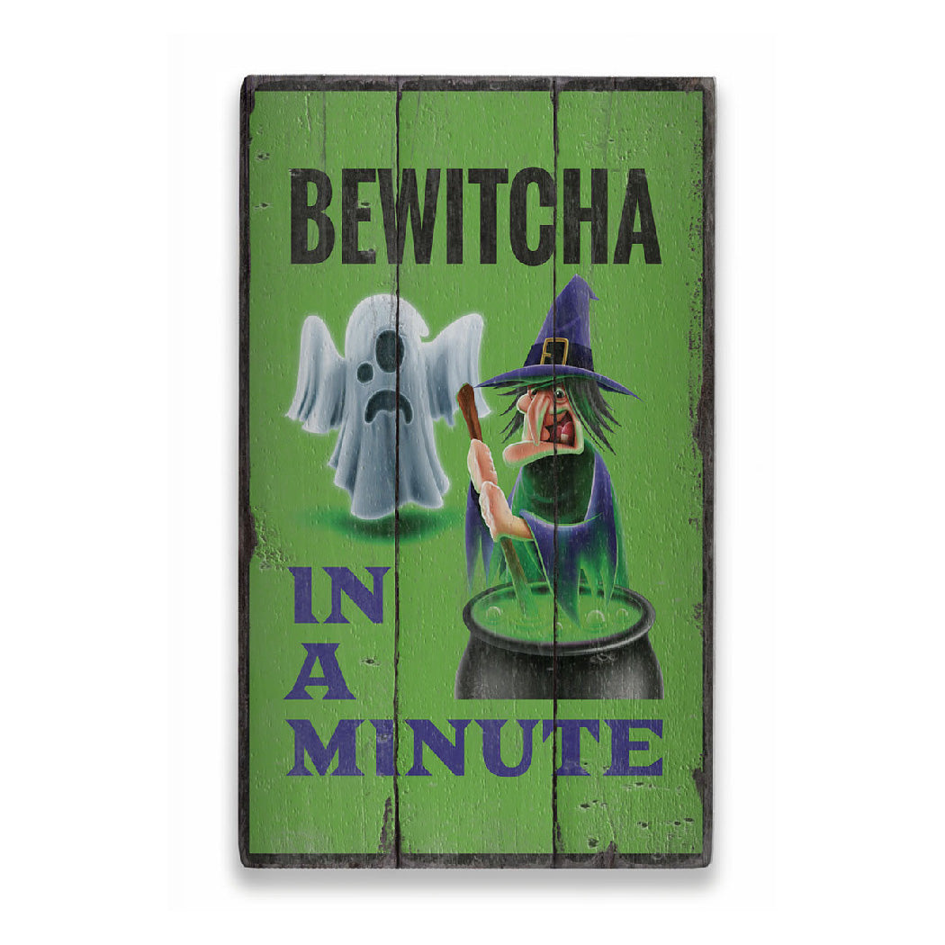 Bewitcha in a Minute Rustic Wood Sign