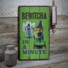 Bewitcha in a Minute Rustic Wood Sign