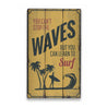 Cant Stop the Waves Rustic Wood Sign