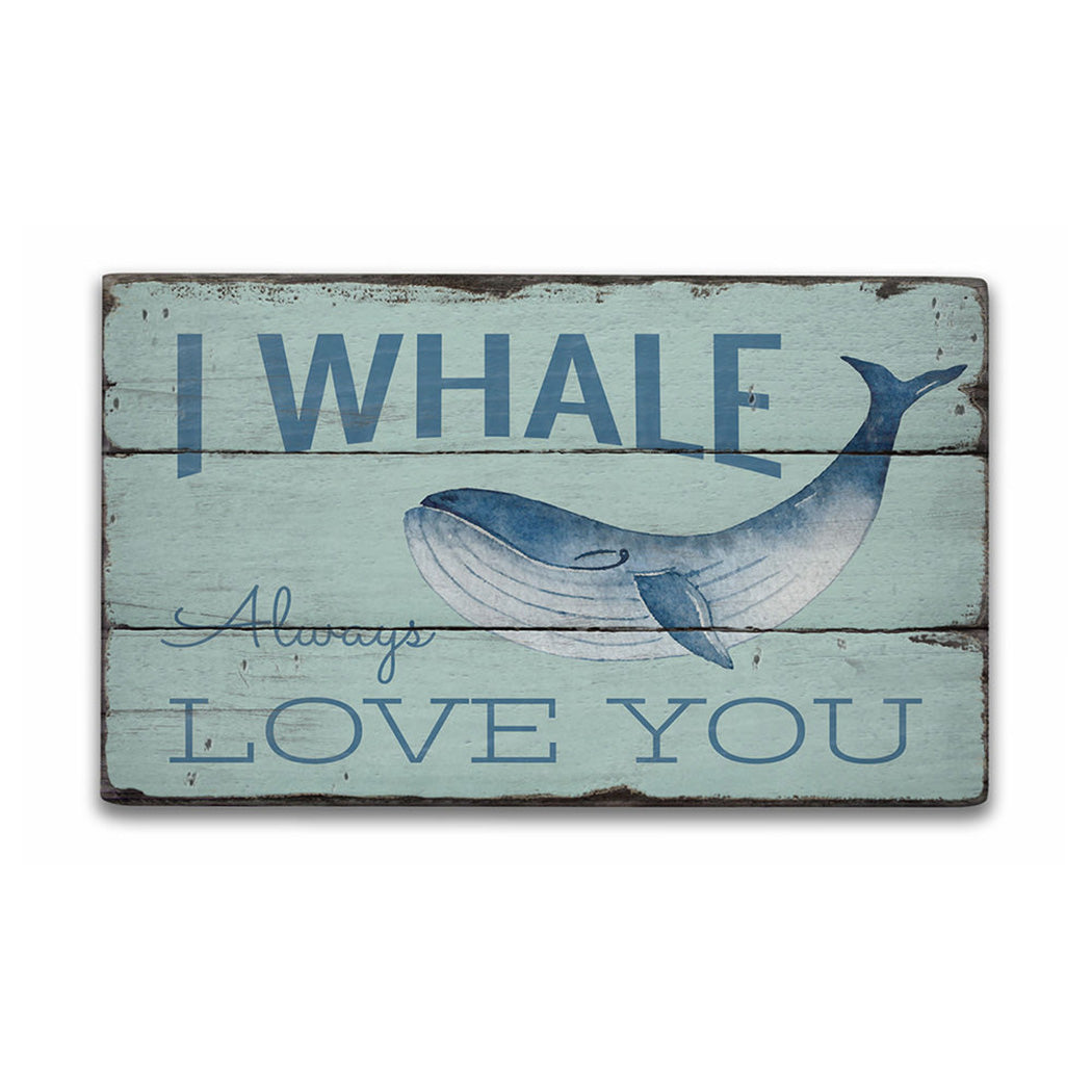 I Whale Always Love You Rustic Wood Sign