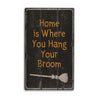 Home is Where You Hang Your Broom Rustic Wood Sign