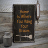 Home is Where You Hang Your Broom Rustic Wood Sign