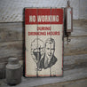 No Working During Drinking Hours Rustic Wood Sign