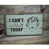 Cant Adult Today Rustic Wood Sign