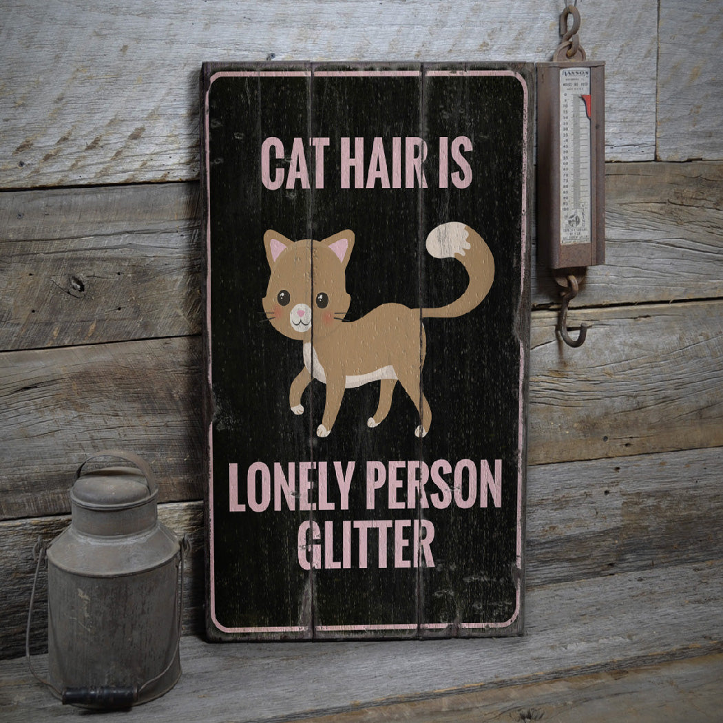 Cat Hair is Lonely Person Glitter Rustic Wood Sign