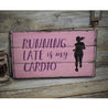 Running Late is My Cardio Rustic Wood Sign