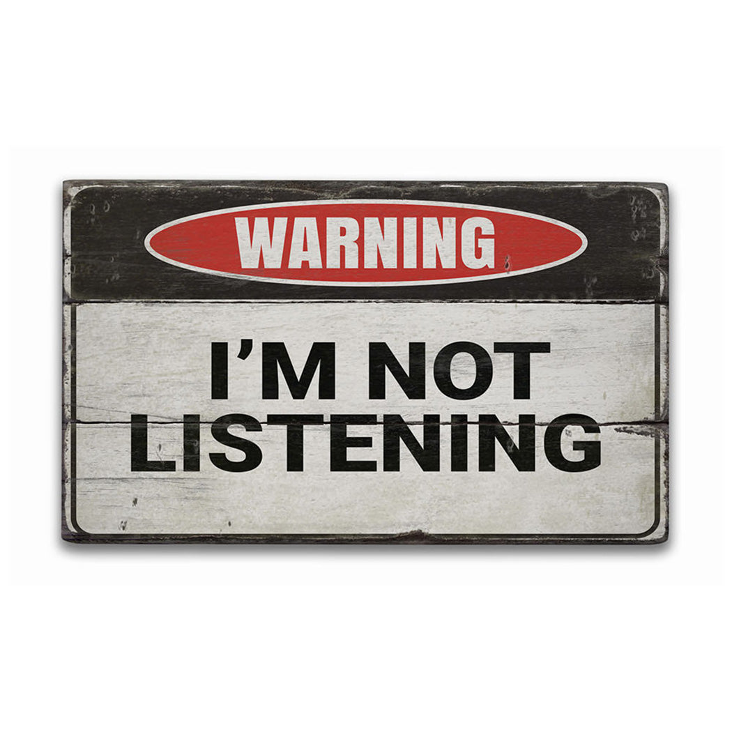 Not Listening Rustic Wood Sign