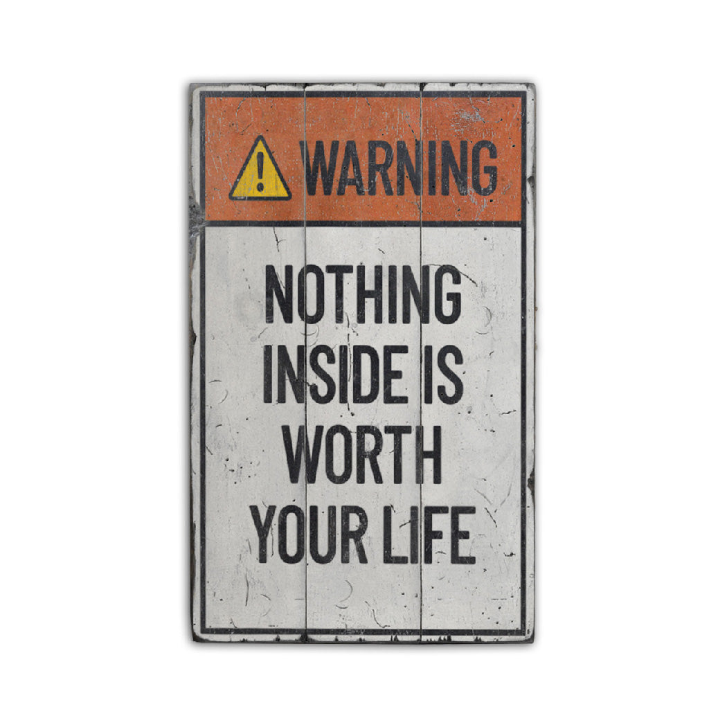 Nothing Inside is Worth Your Life Rustic Wood Sign