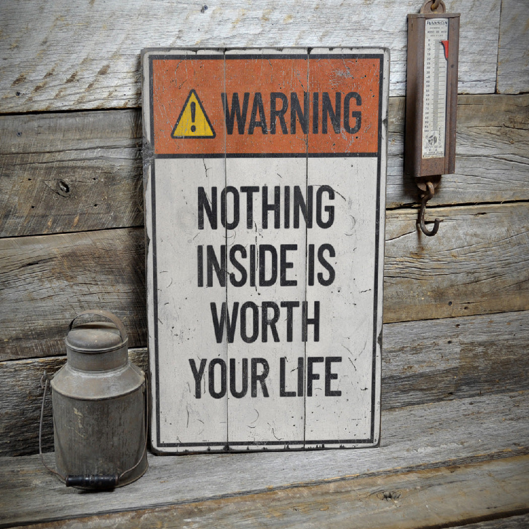 Nothing Inside is Worth Your Life Rustic Wood Sign