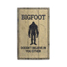 Bigfoot Doesnt Believe in You Rustic Wood Sign