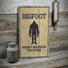 Bigfoot Doesnt Believe in You Rustic Wood Sign