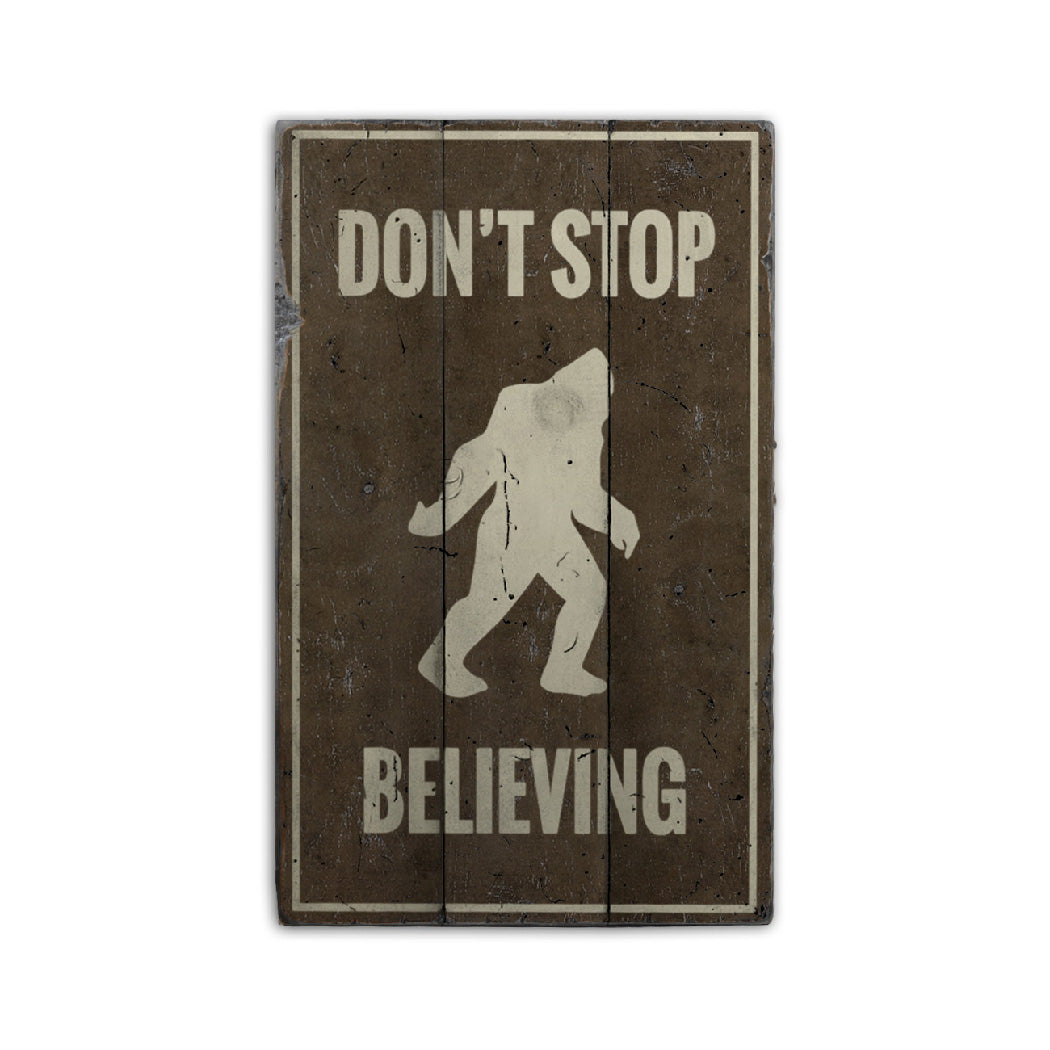 Dont Stop Believing Bigfoot Rustic Wood Sign