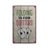 Folding is for Quitters Rustic Wood Sign