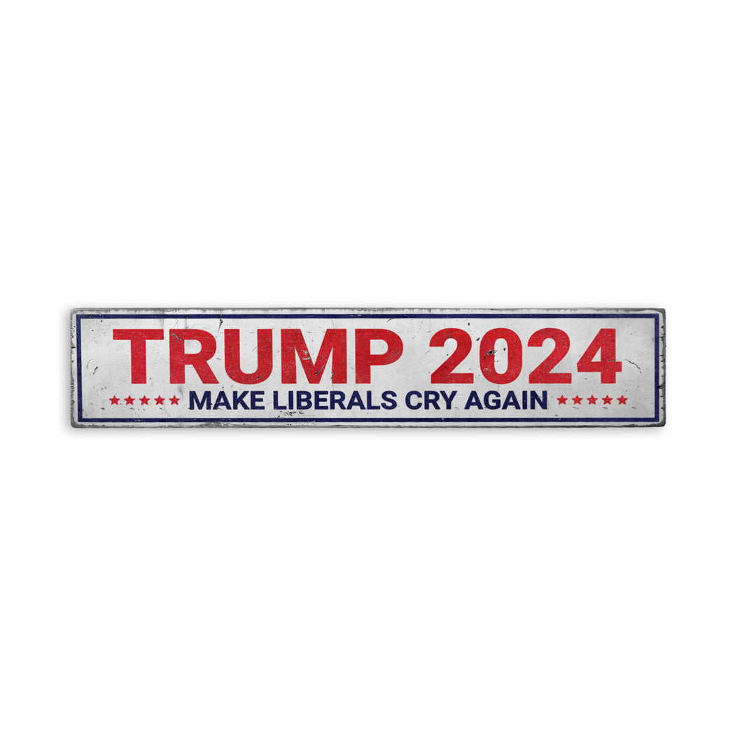 Trump 2024 Make Liberals Cry Rustic Wood Sign