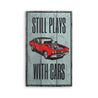 Still Plays With Cars Garage Rustic Wood Sign