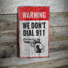 We Dont Dial 911 Warning Rustic Wood Sign