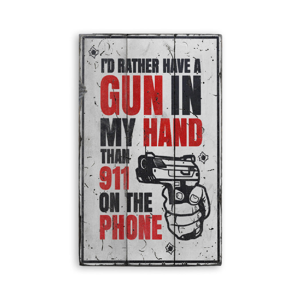 Rather A Gun Than 911 On The Phone Wood Sign