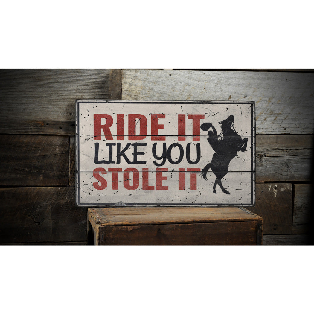 Ride It Like You Stole It Rustic Wood Sign