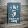 Soak Your Troubles Away Rustic Wood Sign