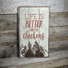 Life is Better with Chickens Rustic Wood Sign