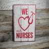 We Love our Nurses Rustic Wood Sign