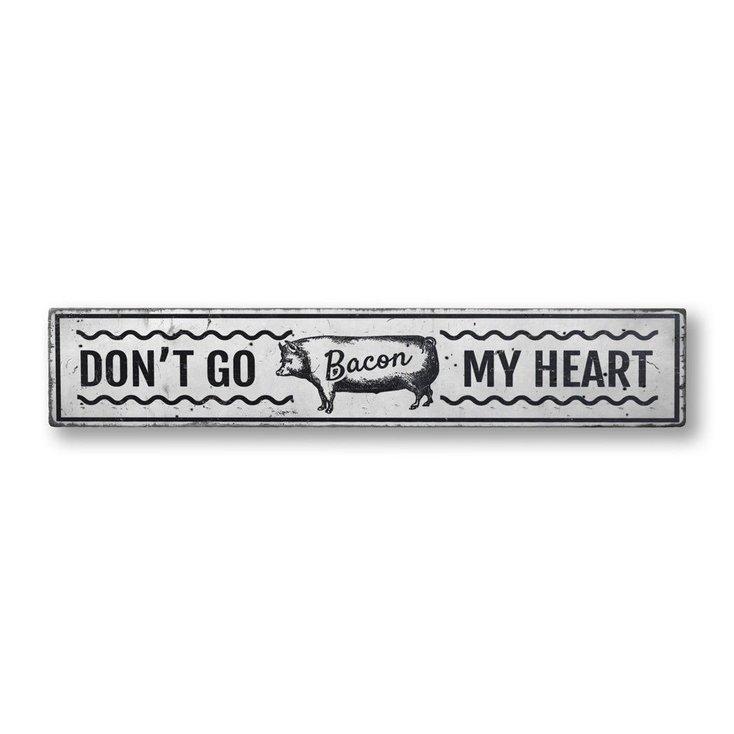 Don't Go Bacon My Heart Rustic Wood Sign