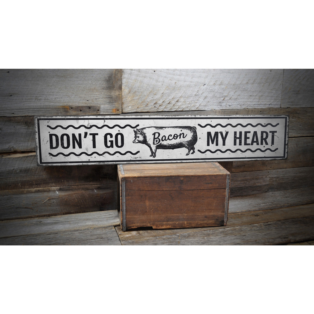 Don't Go Bacon My Heart Rustic Wood Sign