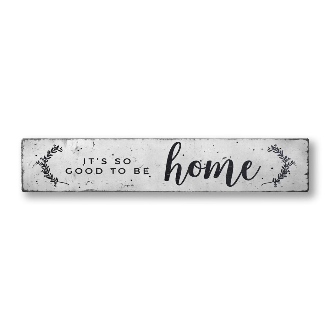 It's So Good To Be Home Rustic Wood Sign