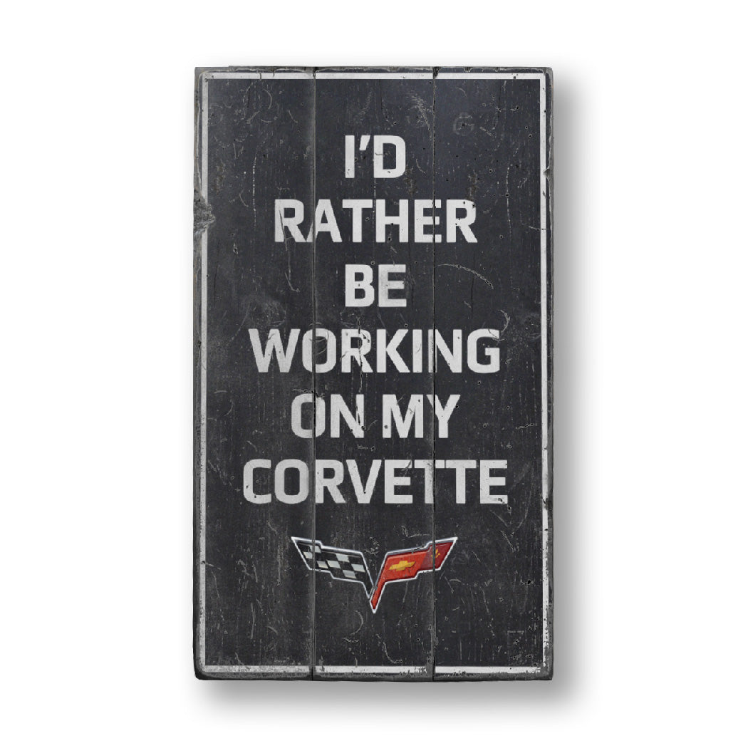 I'd Rather Be Working On My Corvette Rustic Wood Sign