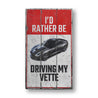 I'd Rather Be Driving My Corvette Rustic Wood Sign