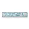 More Waves, Less Worry Rustic Wood Sign