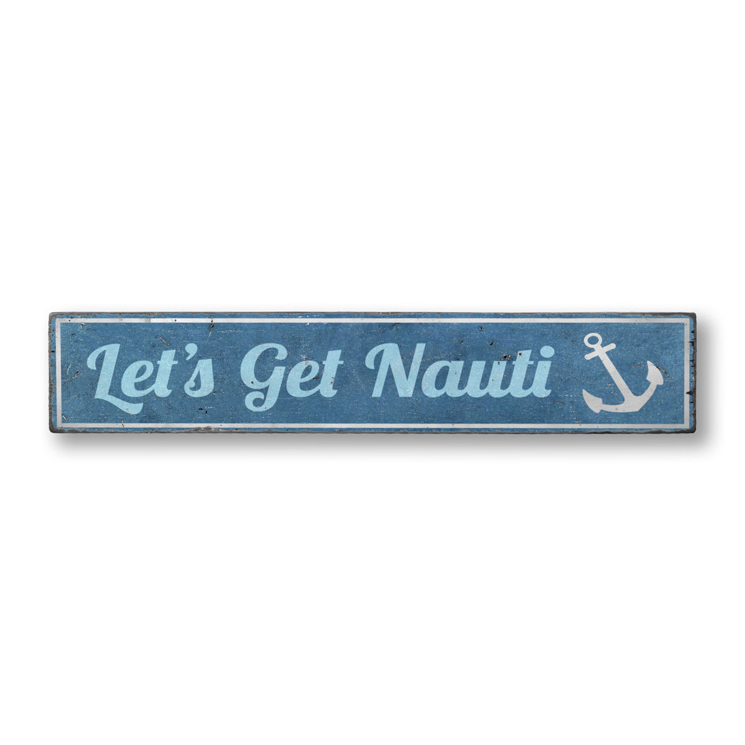 Let's Get Nauti Rustic Wood Sign