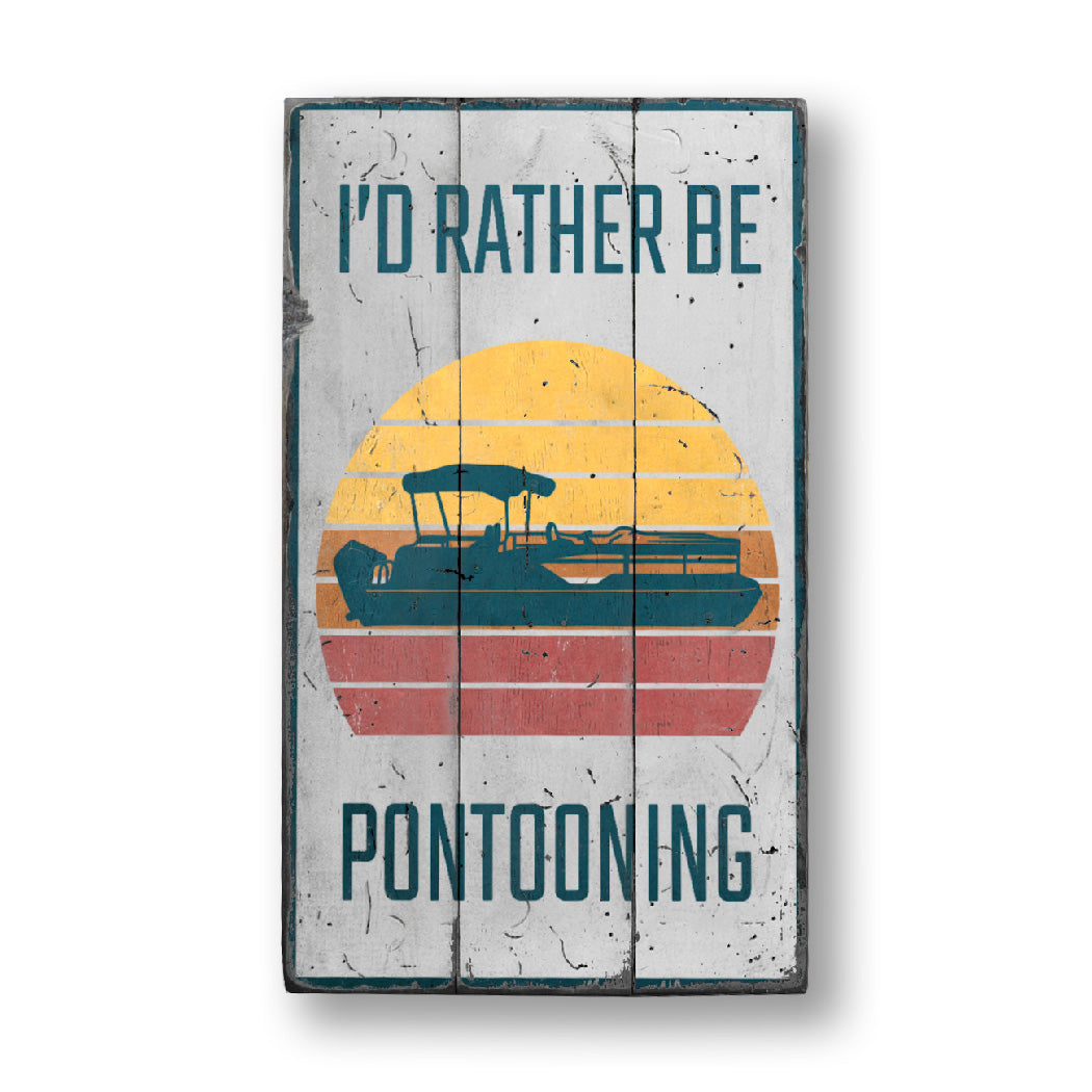 I'd Rather be Pontooning Wood Sign