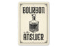 Bourbon Is The Answer Funny Bar Decor Metal Sign