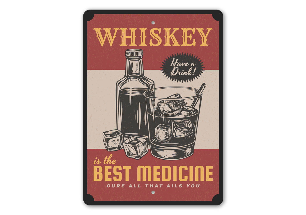 Whiskey Is The Best Medicine Cure All That Ails You Sign