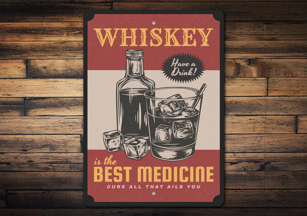 Whiskey Is The Best Medicine Cure All That Ails You Sign